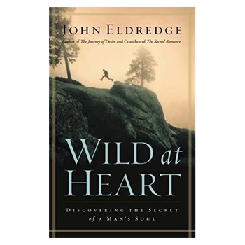 Wild At Heart by John Eldredge